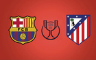 国王杯:巴塞罗那vs马德里竞技 赛事前瞻